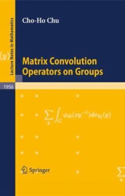 Matrix Convolution Operators on Groups, Paperback by Chu, Cho-Ho, Brand New, ...
