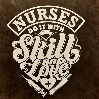 NURSES DO IT WITH SKILL AND LOVE SHIRT (FRONT PRINT)