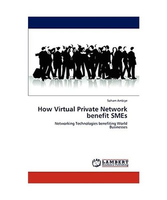 How Virtual Private Network benefit SMEs: Networking Technologies benefiting Wor