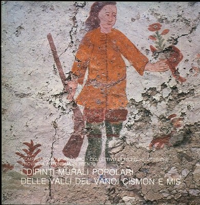 I dipinti murali popolari delle Valli del Vanoi Cismon e Mis: catalogo.