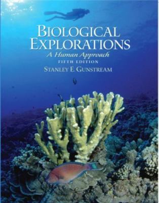 Biological Explorations : A Human Approach by Stanley E. Gunstream 