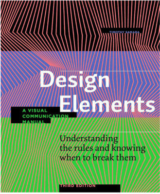 Design Elements Third Edition: Understanding the rules and knowing when to break