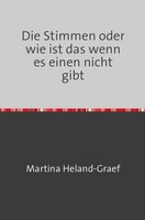 Die Stimmen Oder Wie Ist Das Wenn Es Einen Nicht Gibt Martina Heland-Graef Buch