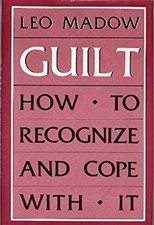 Guilt : How to Recognize and Cope with It Hardcover Leo Madow