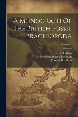 Richard Owen Th A Monograph Of The British Fossil Brachi (Paperback) (UK IMPORT)