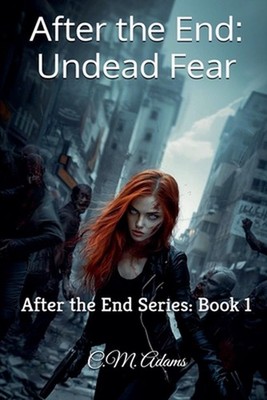 After the End: Undead Fear: After the End Series: Book 1 by C.M. Adams Paperback