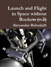 Launch and Flight in Space Without Rockets (V.2) by Alexander Bolonkin (English)
