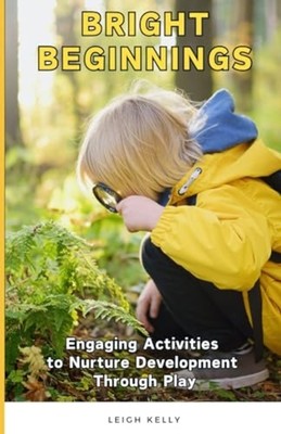 Bright Beginnings - Engaging Activities to Nurture Deve - Paperback NEW LEIGH. K