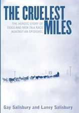 The Cruelest Miles: The Heroic Story of Dogs and Men in a Race Against an Epide,