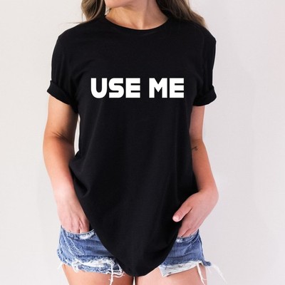 Use Me Funny Adult Humor Novelty T-Shirt