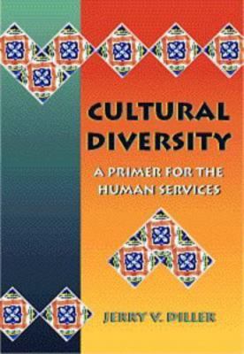 Cultural Diversity: A Primer for the Human Services by Jerry V. Diller