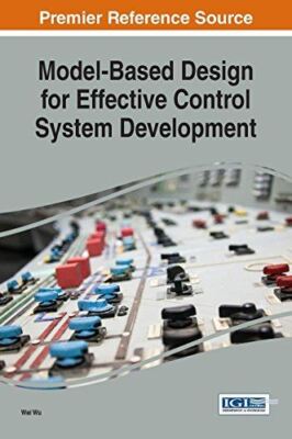 Model-Based Design for Effective Control System Development (Advances in Systems