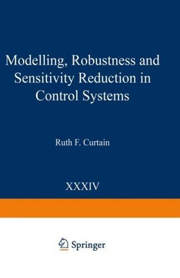 Modelling, Robustness and Sensitivity Reduction in Control Systems Ruth F. Curta