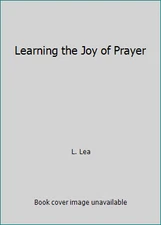 Learning the Joy of Prayer by L. Lea