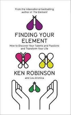 Finding Your Element: How to Discover Your Talents and Passion ,