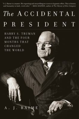 The Accidental President : Harry S. Truman and the Four Months Th