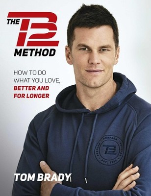 The TB12 Method: How to Do What You Love, Better and for Longer - Brady, Tom...