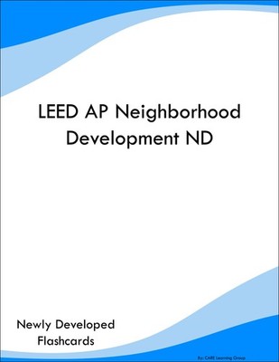 LEED AP Neighborhood Development ND Study Guide Prep Flashcards