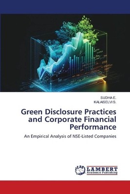 Green Disclosure Practices and Corporate Financial Performance by Sudha E. Paper