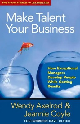 Make Talent Your Business: How Exceptional Managers Develop People While Getting