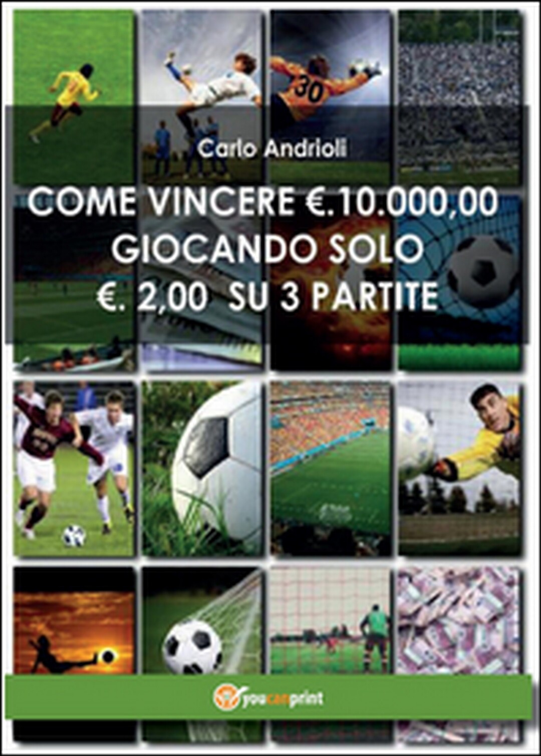 Come vincere 10000 Euro giocando solo 2 Euro su 3 partite	 di Carlo Andrioli