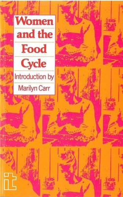 Women and the Food Cycle: Case studies and technology profiles by UNIFEM (Englis