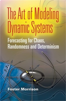 The Art of Modeling Dynamic Systems: Forecasting for Chaos, Randomness, and Dete