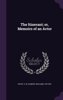 Ryley - Itinerant  or Memoirs of an Actor - New hardback or cased boo - X555z