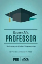 Excuse Me, Professor: Challenging the Myths of Progressivism - Paperback - GOOD