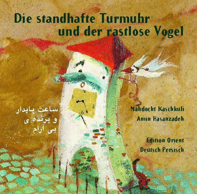 Die Standhafte Turmuhr Und Der Rastlose Vogel | Mahdocht Kaschkuli |