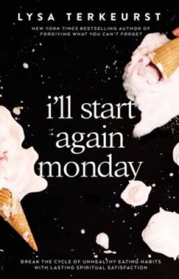 Ill Start Again Monday: Break the Cycle of Unhealthy Eating Habits with  - GOOD