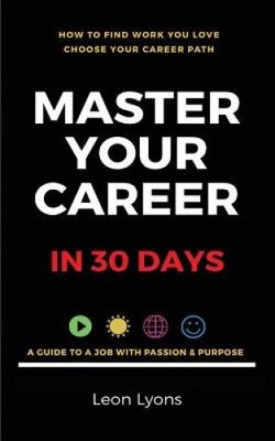 How To Find Work You Love Choose your career path, find a job with passion,