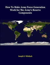 Joseph E. Whitlock (u. a.) | How To Make Army Force Generation Work For The...