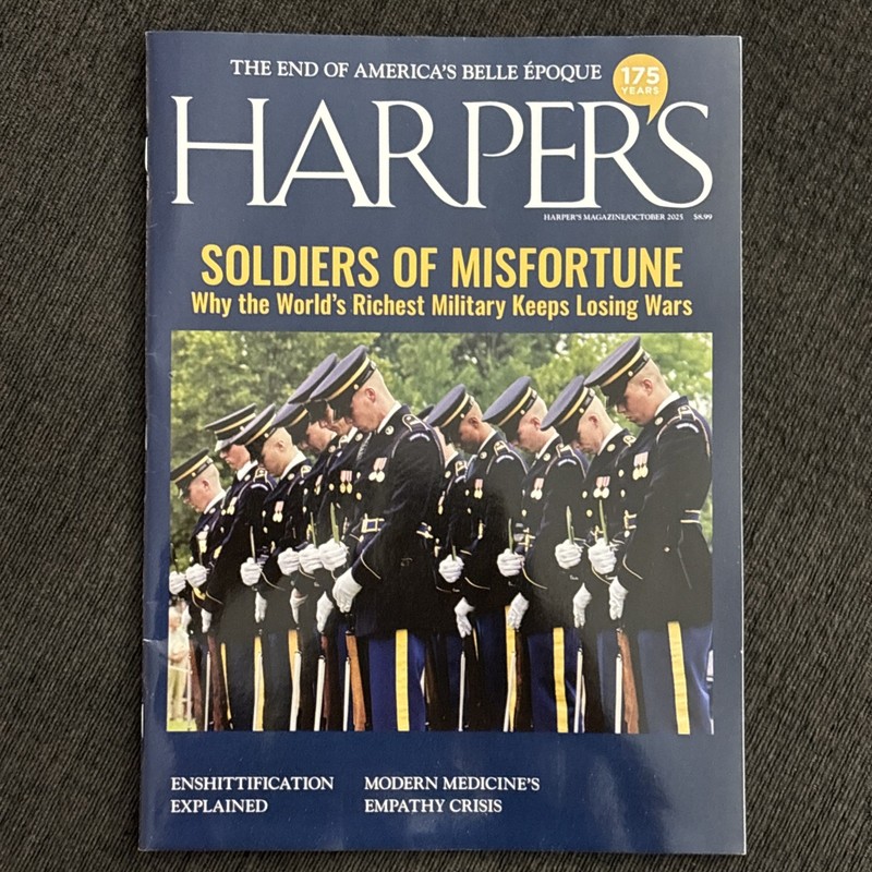 HARPER'S MAGAZINE OCTOBER 2025 SOLDIERS OF MISFORTUNE Richest Military