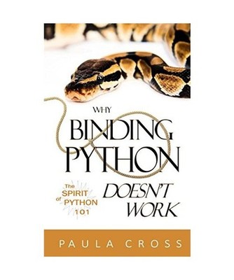 Why Binding Python Doesn't Work: The Spirit of Python 101, Cross, Paula