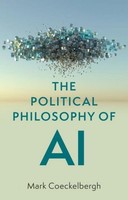 The Political Philosophy Of AI ~ Mark Coeckelbergh ~ 9781509548545