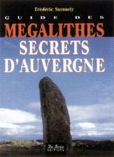 Guide des Megalithen Secret d'Auvergne, Frédéric Surmely