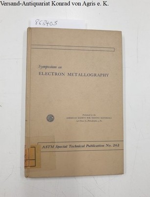 Symposium on Electron Metallography ASTM Special Technical Publication No. 262 A