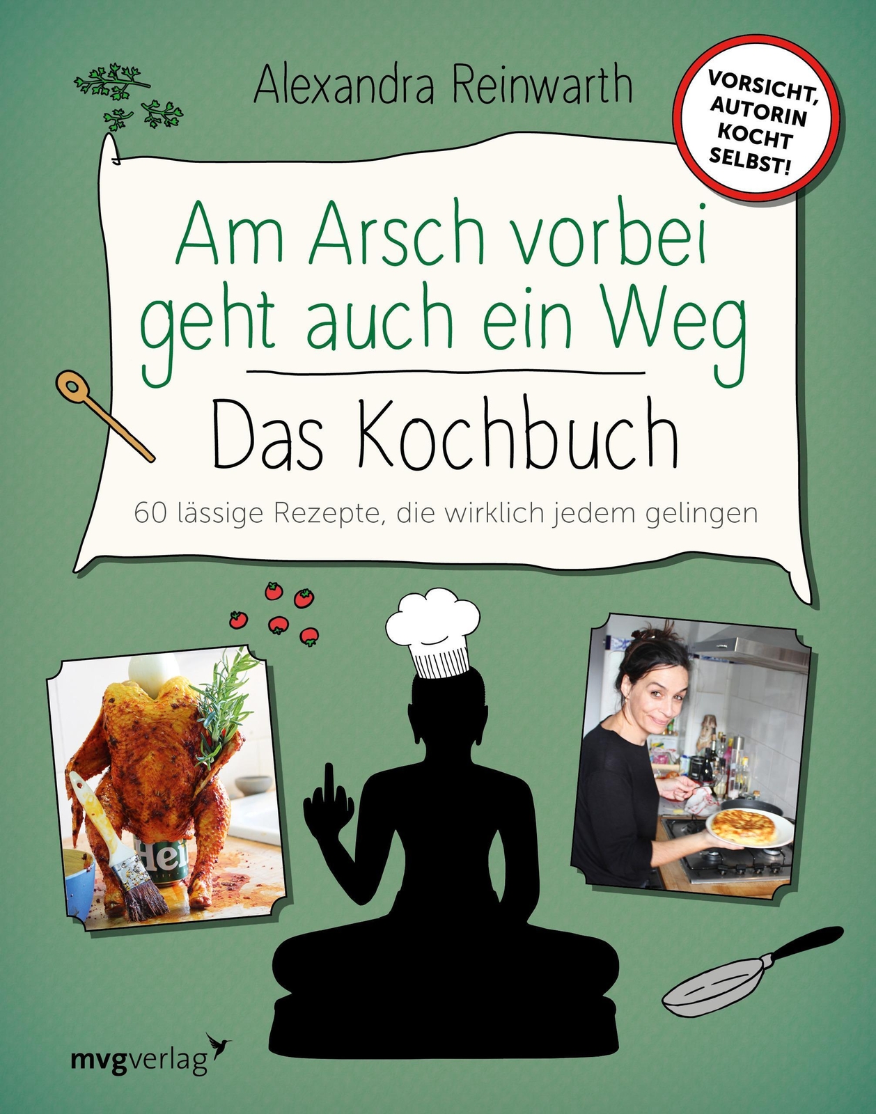 Am Arsch Vorbei Geht Auch Ein Weg - Das Kochbuch Alexandra Reinwarth