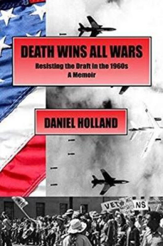 Thumbnail - Death Wins All Wars: Resisting The Draft In The 1960s, A Memoir