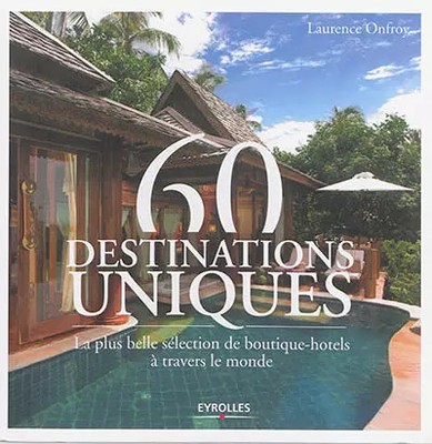 60 einzigartige Reiseziele: Die schönste Auswahl an Boutique-Hotels durch l