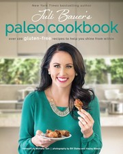 Juli Bauer's Paleo Cookbook: Over 100 Gluten-Free Recipes to Help You Shine ...