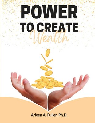 Power to Create Wealth Arleen Fuller (u. a.) Taschenbuch Kartoniert / Broschiert
