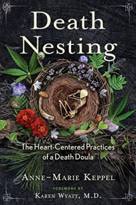 Death Nesting: The Heart-Centered Practices of a Death  - Paperback NEW Keppel,