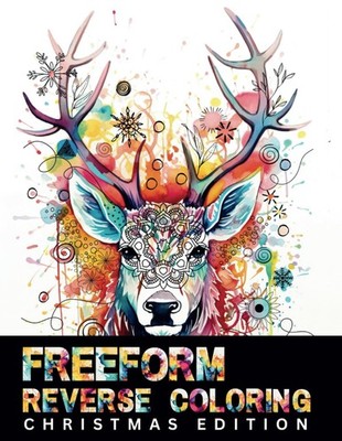 Freeform Reverse Coloring Book Christmas Edition: Unleash Your Creativity: Pen a