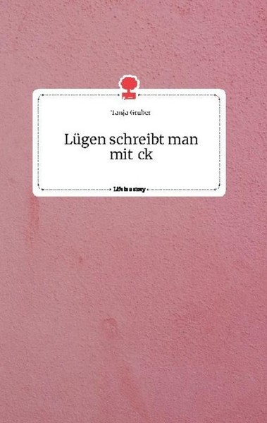 LüGen Schreibt Man Mit Ck. Life Is A Story - Story.One Tanja Gruber-image