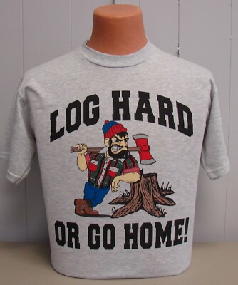 CLOSEOUT Logger Logging T-shirt -- Log Hard or Go Home