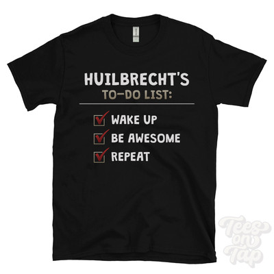 HUILBRECHT'S TO DO LIST WAKE UP BE AWESOME REPEAT T-SHIRT lustig Name Geschenkidee