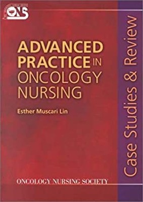 Advanced Practice in Oncology Nursing : Case Studies and Review P