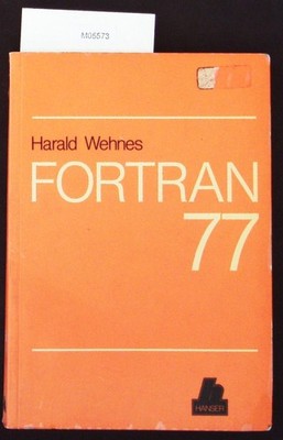 FORTRAN 77. Strukturierte Programmierung mit FORTRAN 77. Wehnes, Harald: